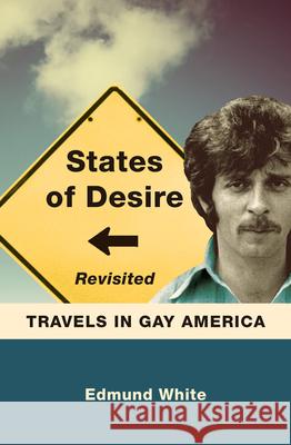 States of Desire Revisited: Travels in Gay America Edmund White 9780299302641 University of Wisconsin Press