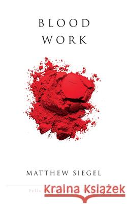 Blood Work Matthew Siegel 9780299304041 University of Wisconsin Press