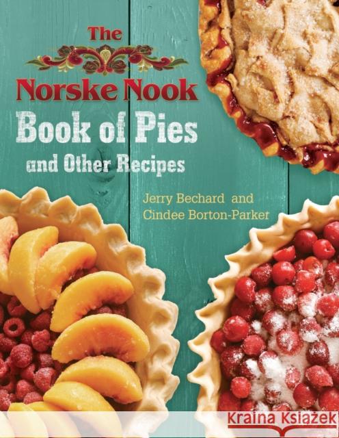 The Norske Nook Book of Pies and Other Recipes, 1 Bechard, Jerry 9780299304300 University of Wisconsin Press