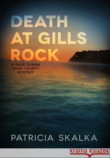 Death at Gills Rock: A Dave Cubiak Door County Mystery Patricia Skalka 9780299304508 University of Wisconsin Press