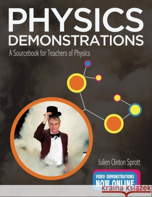 Physics Demonstrations: A Sourcebook for Teachers of Physics Julien Clinton Sprott 9780299304706