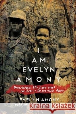 I Am Evelyn Amony: Reclaiming My Life from the Lord's Resistance Army Evelyn Amony Erin K. Baines Erin Baines 9780299304942 University of Wisconsin Press