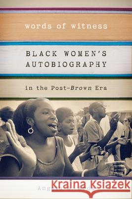 Words of Witness: Black Women's Autobiography in the Post-Brown Era Angela A. Ards 9780299305048 University of Wisconsin Press