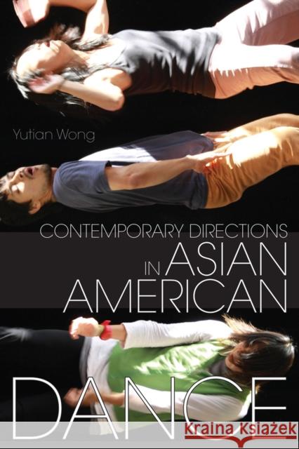 Contemporary Directions in Asian American Dance Yutian Wong 9780299308704 University of Wisconsin Press