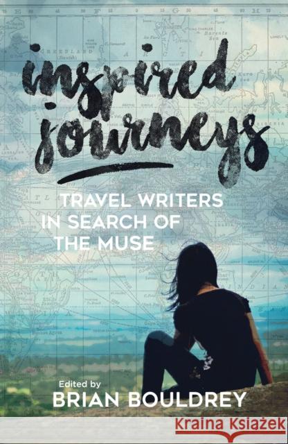 Inspired Journeys: Travel Writers in Search of the Muse Brian Bouldrey 9780299309404