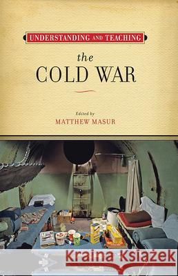 Understanding and Teaching the Cold War Matthew Masur 9780299309909 University of Wisconsin Press