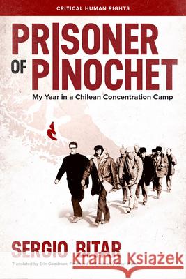 Prisoner of Pinochet: My Year in a Chilean Concentration Camp Sergio Bitar Erin Goodman 9780299313708