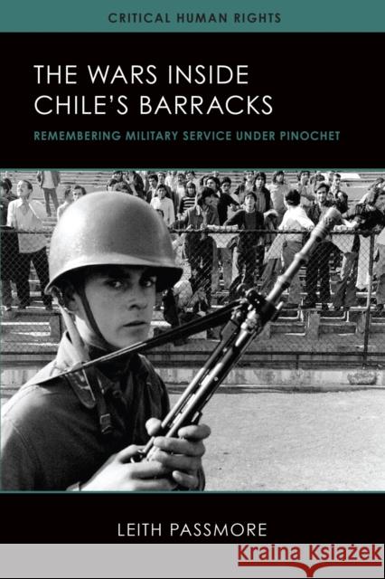 The Wars Inside Chile's Barracks: Remembering Military Service Under Pinochet Volume 1 Passmore, Leith 9780299315245 University of Wisconsin Press