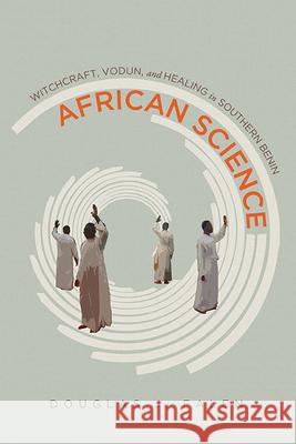 African Science: Witchcraft, Vodun, and Healing in Southern Benin Douglas J. Falen 9780299318949 University of Wisconsin Press