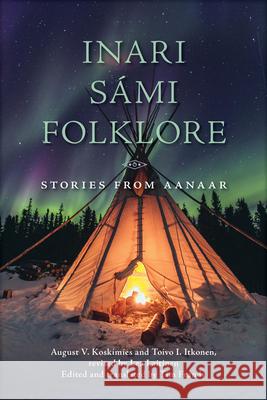 Inari Sámi Folklore: Stories from Aanaar Koskimies, August V. 9780299319007 University of Wisconsin Press