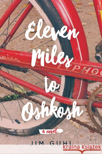 Eleven Miles to Oshkosh Jim Guhl 9780299319106 University of Wisconsin Press