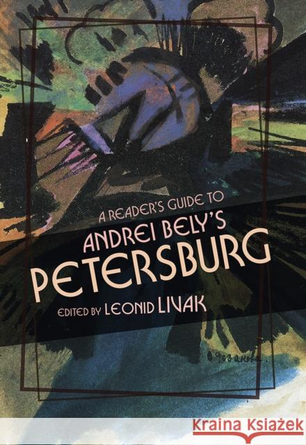 A Reader's Guide to Andrei Bely's Petersburg Livak, Leonid 9780299319342 Eurospan (JL)