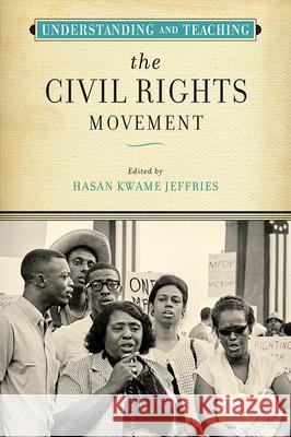 Understanding and Teaching the Civil Rights Movement Hasan Kwame Jeffries 9780299321901 University of Wisconsin Press