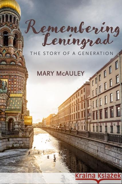 Remembering Leningrad: The Story of a Generation Mary McAuley 9780299322502