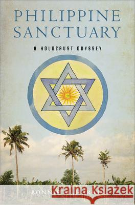 Philippine Sanctuary: A Holocaust Odyssey Bonnie M. Harris 9780299324605 University of Wisconsin Press