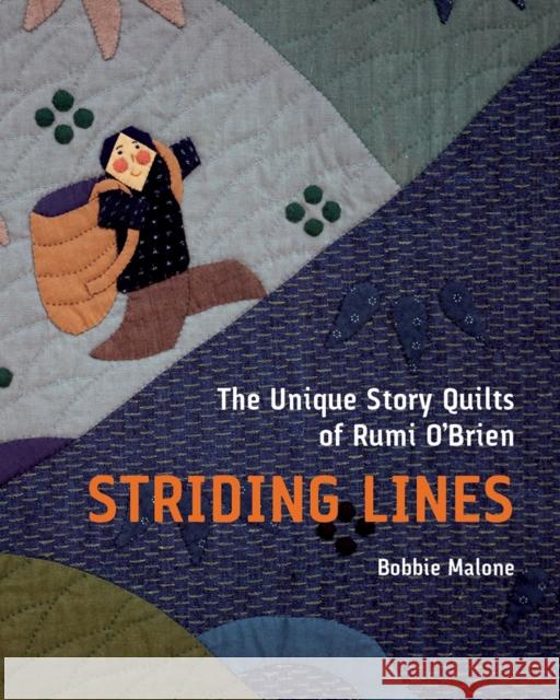 Striding Lines: The Unique Story Quilts of Rumi O'Brien Bobbie Malone Melanie Herzog Marin F. Hanson 9780299325541 University of Wisconsin Press