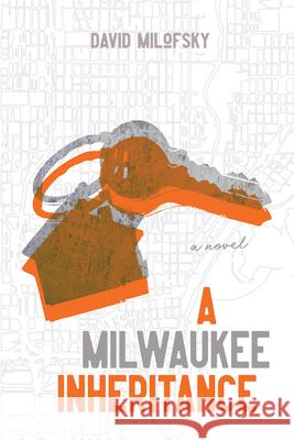 A Milwaukee Inheritance David Milofsky 9780299325701 University of Wisconsin Press