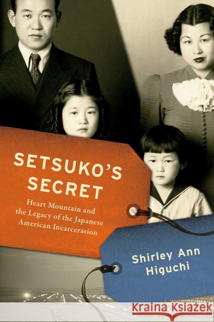 Setsuko's Secret: Heart Mountain and the Legacy of the Japanese American Incarceration Shirley Ann Higuchi 9780299327804 University of Wisconsin Press