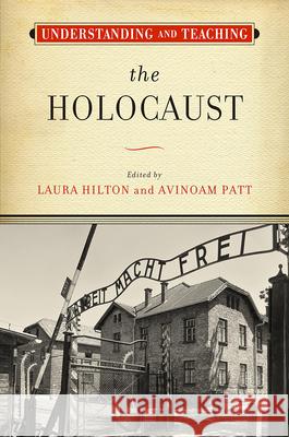 Understanding and Teaching the Holocaust Laura Hilton Avinoam Patt 9780299328603 University of Wisconsin Press
