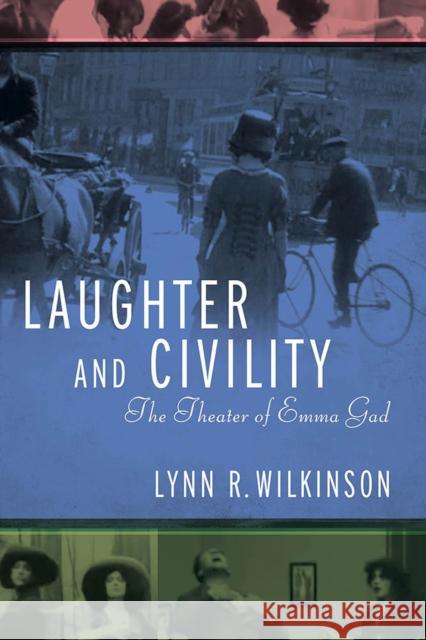 Laughter and Civility: The Theater of Emma Gad Wilkinson, Lynn R. 9780299329303 University of Wisconsin Press