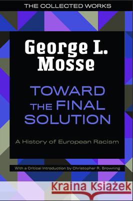 Toward the Final Solution: A History of European Racism Mosse, George L. 9780299330347 University of Wisconsin Press