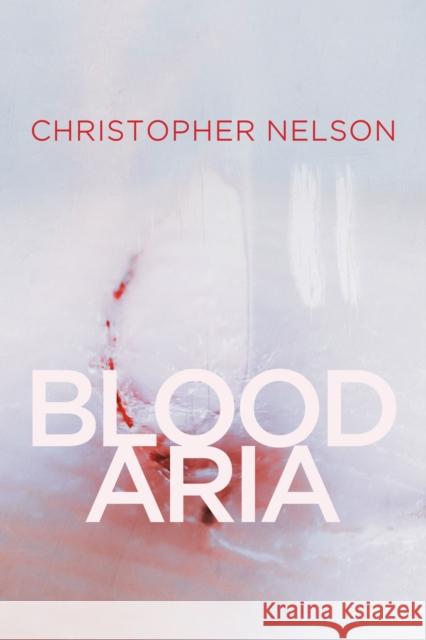 Blood Aria, 1 Nelson, Christopher 9780299331542