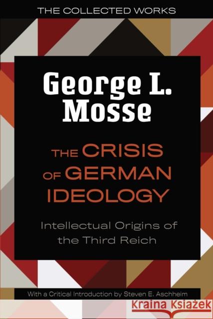 The Crisis of German Ideology: Intellectual Origins of the Third Reich Mosse, George L. 9780299332044 University of Wisconsin Press