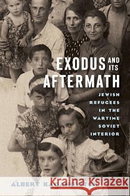 Exodus and Its Aftermath: Jewish Refugees in the Wartime Soviet Interior Albert Kaganovitch 9780299334543 University of Wisconsin Press