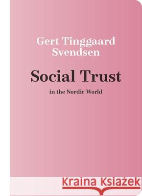 Social Trust in the Nordic World Gert Tinggaard Svendsen 9780299336448 University of Wisconsin Press