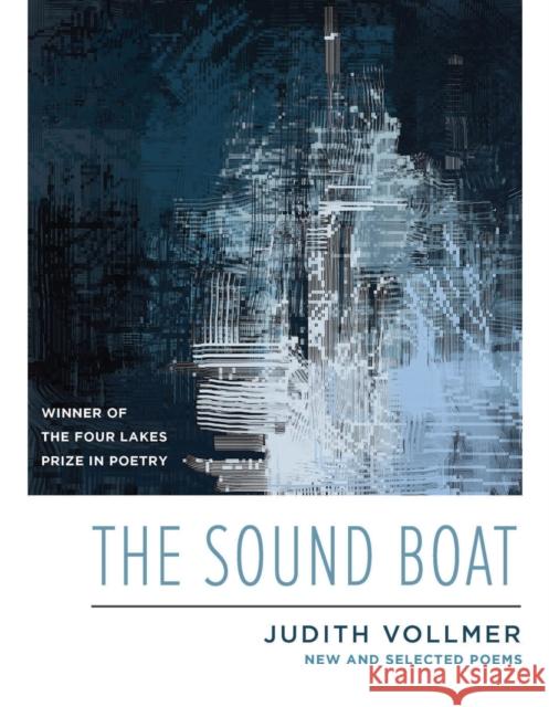 The Sound Boat: New and Selected Poems Judith Vollmer 9780299336943 University of Wisconsin Press