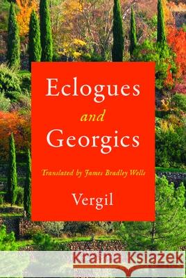 Eclogues and Georgics Vergil                                   James Bradley Wells 9780299337407