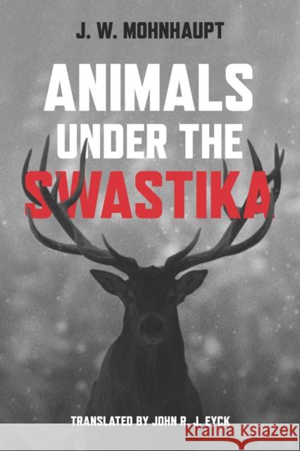 Animals Under the Swastika Jan Wolf Mohnhaupt John R. J. Eyck 9780299338008 University of Wisconsin Press