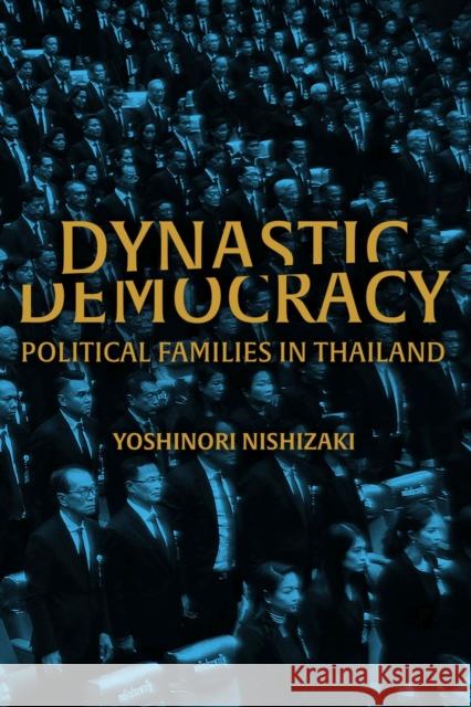 Dynastic Democracy: Political Families of Thailand Yoshinori Nishizaki 9780299338305 University of Wisconsin Press