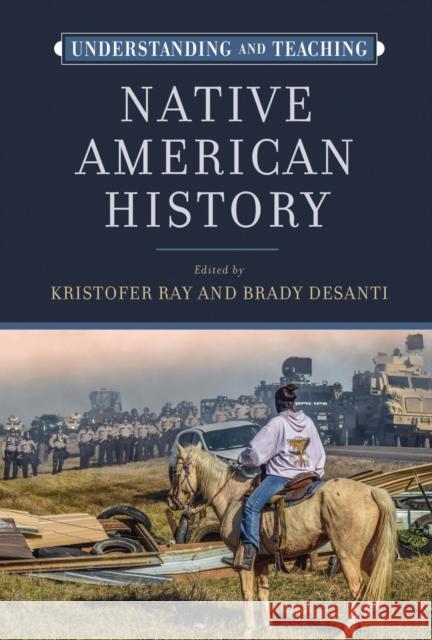 Understanding and Teaching Native American History Kristofer Ray Brady Desanti 9780299338503 University of Wisconsin Press