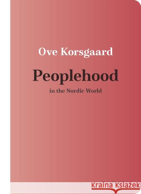 Peoplehood in the Nordic World Ove Korsgaard 9780299339043