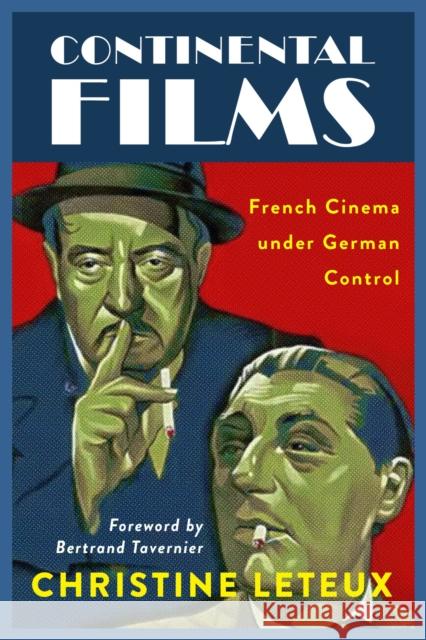 Continental Films: French Cinema Under German Control Leteux, Christine 9780299339807 University of Wisconsin Press
