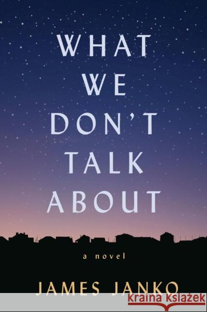 What We Don't Talk about Janko, James 9780299340049 University of Wisconsin Press