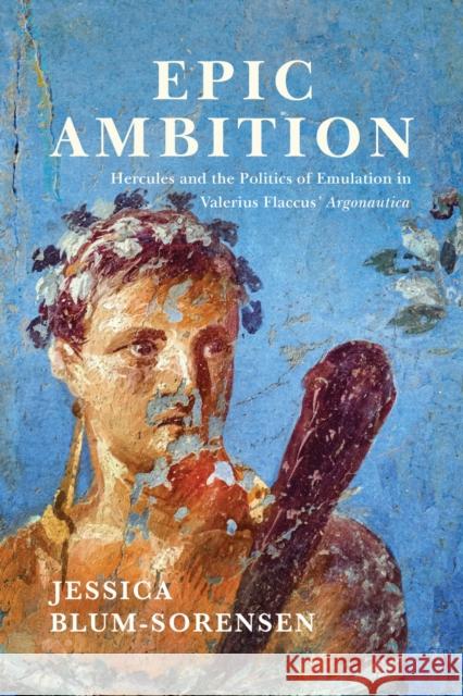 Epic Ambition Jessica Blum-Sorensen 9780299344603 University of Wisconsin Press