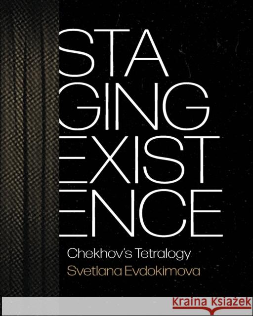 Staging Existence Svetlana Evdokimova 9780299344801 University of Wisconsin Press