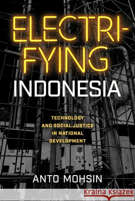 Electrifying Indonesia Anto Mohsin 9780299345402 University of Wisconsin Press