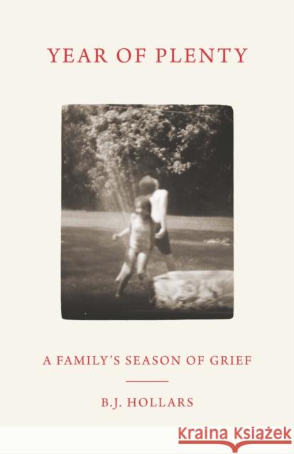 Year of Plenty: A Family's Season of Grief B. J. Hollars 9780299347444 University of Wisconsin Press