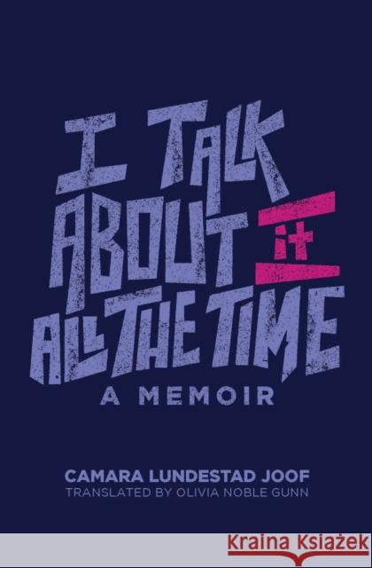 I Talk about It All the Time Camara Lundestad Joof Noble Olivia Gunn Monica L. Miller 9780299348540 University of Wisconsin Press