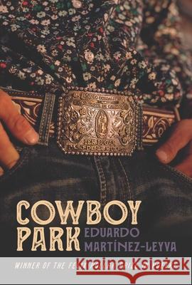 Cowboy Park Eduardo Mart?nez-Leyva 9780299350840 University of Wisconsin Press