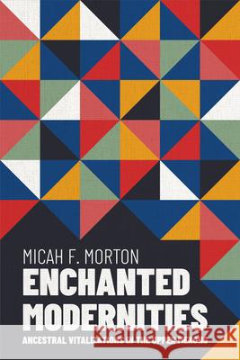 Enchanted Modernities: Ancestral Vitalizations in the Upper Mekong Micah F. Morton 9780299350901 University of Wisconsin Press