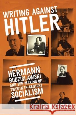 Writing Against Hitler: Hermann Budzislawski and the Making of Twentieth-Century Socialism Daniel Siemens Ben Fowkes 9780299351304 University of Wisconsin Press