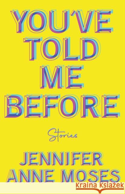 You've Told Me Before Jennifer Moses 9780299354442 University of Wisconsin Press