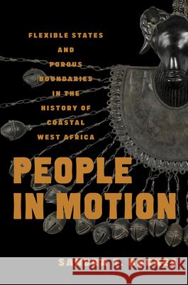 People in Motion: Flexible States and Porous Boundaries in the History of Coastal West Africa Sandra T. Barnes 9780299356903