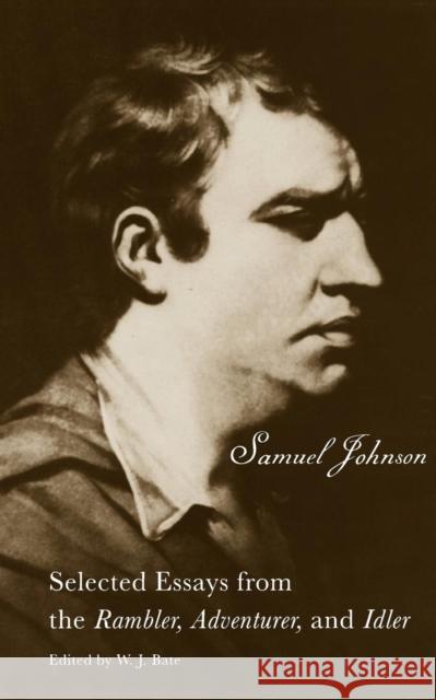The Selected Essays from the Rambler, Adventurer, and Idler: Selected Essays from the Rambler, Adventurer, and Idler Johnson, Samuel 9780300000160 Yale University Press