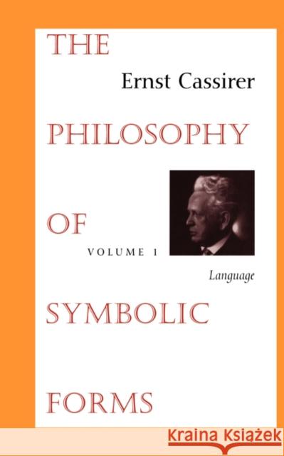 The Philosophy of Symbolic Forms : Volume 1: Language Ernst Cassirer Ralph Manheim Charles Hendel 9780300000375 Yale University Press