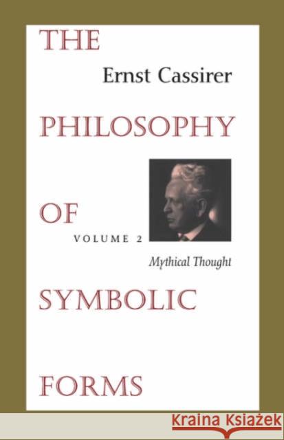 The Philosophy of Symbolic Forms: Volume 2: Mythical Thought Cassirer, Ernst 9780300000382 Yale University Press